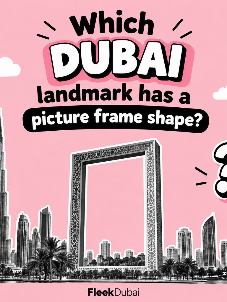 Fleek Dubai quiz post: Which Dubai landmark has a picture frame shape?