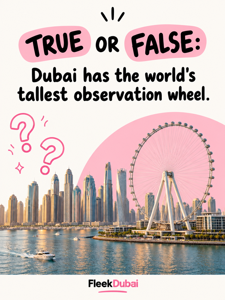 Fleek Dubai quiz post: True or false: Dubai has the world's tallest observation wheel